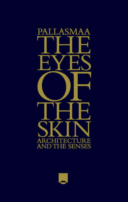 Juhani Pallasmaa — The Eyes of the Skin. Architecture and the Senses