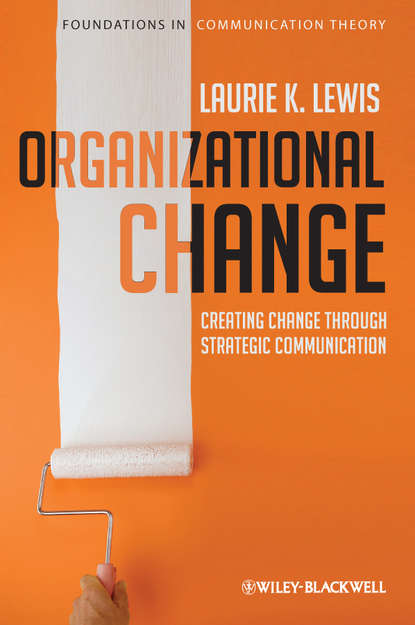 Laurie  Lewis - Organizational Change. Creating Change Through Strategic Communication