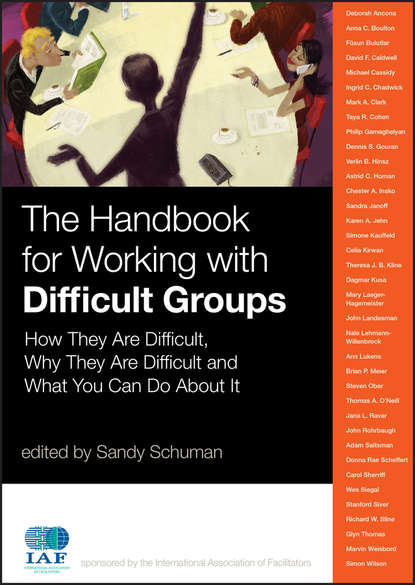 The Handbook for Working with Difficult Groups. How They Are Difficult, Why They Are Difficult and What You Can Do About It - Sandy  Schuman