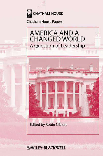 Robin  Niblett - America and a Changed World. A Question of Leadership