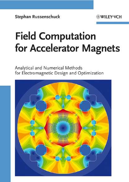 Field Computation for Accelerator Magnets. Analytical and Numerical Methods for Electromagnetic Design and Optimization (Stephan  Russenschuck). 