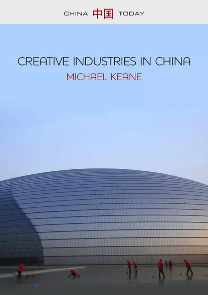 Обложка книги Creative Industries in China. Art, Design and Media, Michael  Keane