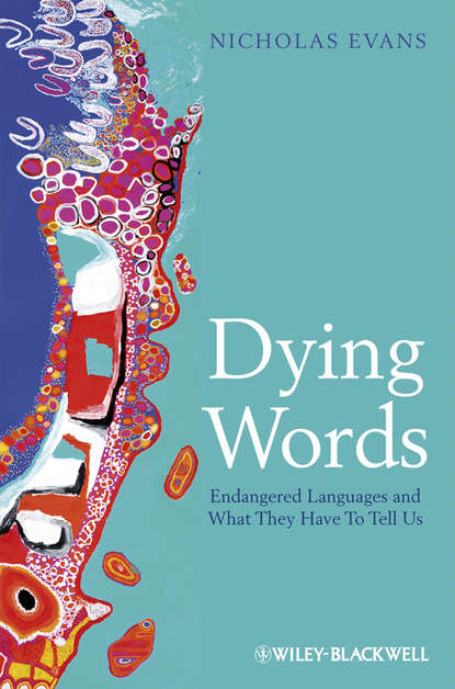 Dying Words. Endangered Languages and What They Have to Tell Us