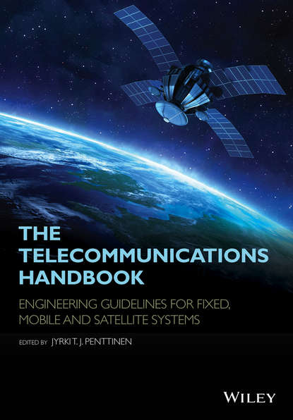 Jyrki T. J. Penttinen - The Telecommunications Handbook. Engineering Guidelines for Fixed, Mobile and Satellite Systems