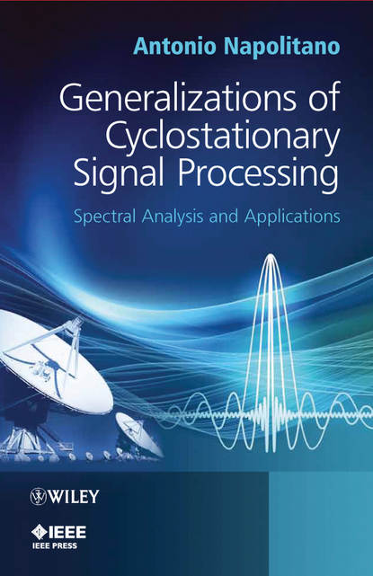 Generalizations of Cyclostationary Signal Processing. Spectral Analysis and Applications (Antonio  Napolitano). 