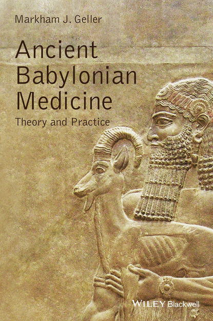 Markham Geller J. - Ancient Babylonian Medicine. Theory and Practice