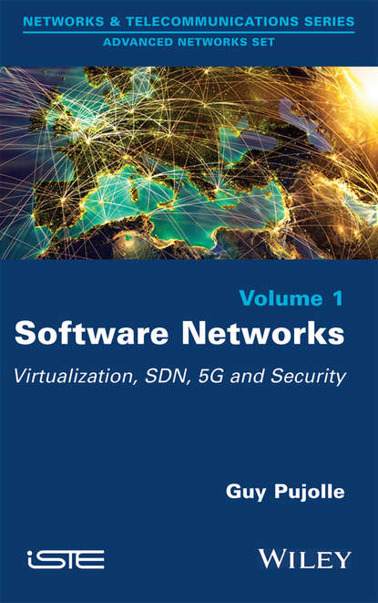 Guy  Pujolle - Software Networks. Virtualization, SDN, 5G, Security
