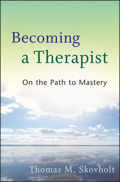 Thomas Skovholt M. - Becoming a Therapist. On the Path to Mastery