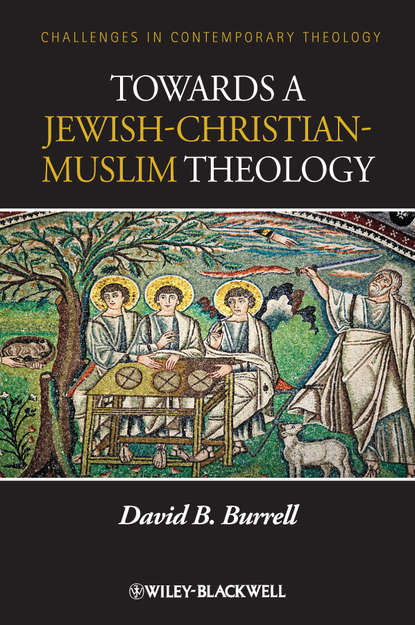 David Burrell B. — Towards a Jewish-Christian-Muslim Theology
