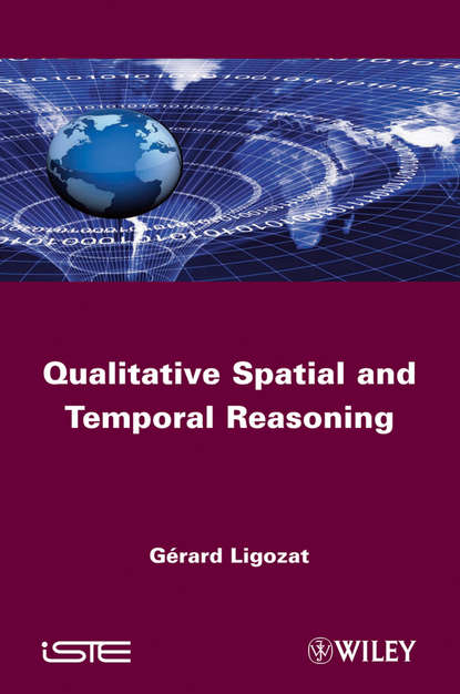 Gerard  Ligozat - Qualitative Spatial and Temporal Reasoning