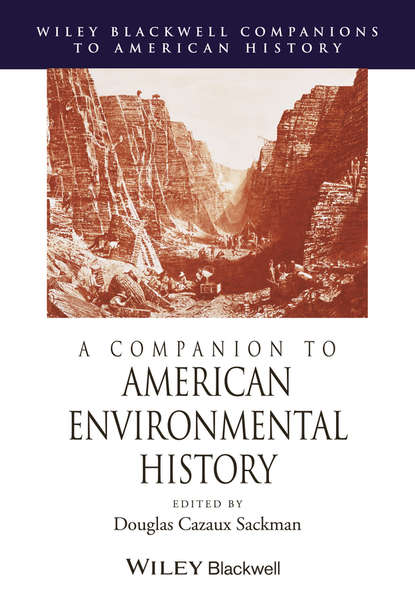 A Companion to American Environmental History (Douglas Sackman Cazaux). 