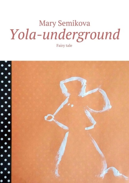 Yola-underground. Fairy tale