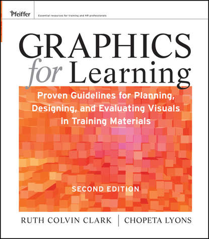 Graphics for Learning. Proven Guidelines for Planning, Designing, and Evaluating Visuals in Training Materials (Clark Ruth C.). 