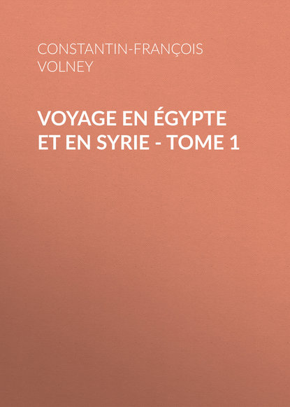 Constantin-Fran?ois Volney — Voyage en ?gypte et en Syrie - Tome 1
