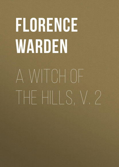 A Witch of the Hills, v. 2 - Florence Warden