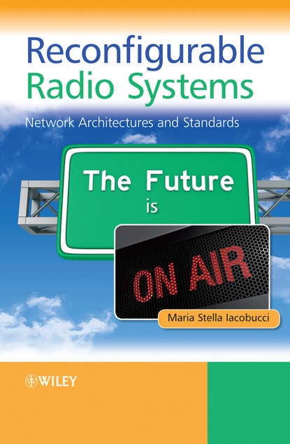 Reconfigurable Radio Systems. Network Architectures and Standards (Maria Iacobucci Stella). 