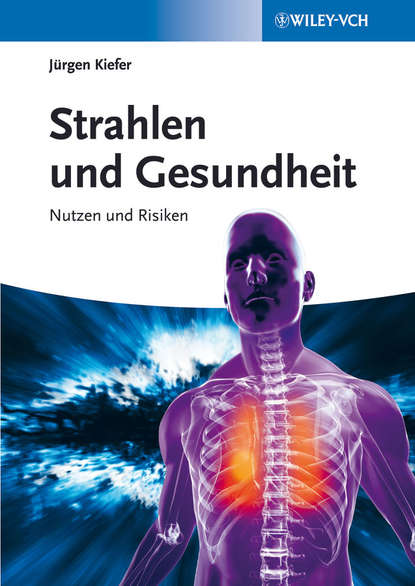 Strahlen und Gesundheit. Nutzen und Risiken (Jurgen  Kiefer). 