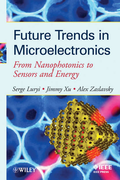 

Future Trends in Microelectronics. From Nanophotonics to Sensors to Energy