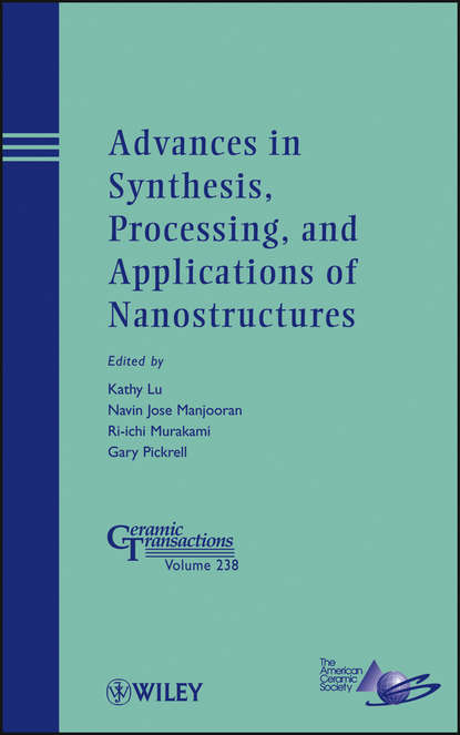 Группа авторов - Advances in Synthesis, Processing, and Applications of Nanostructures