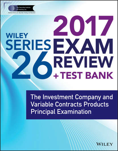 Wiley - Wiley FINRA Series 26 Exam Review 2017. The Investment Company and Variable Contracts Products Principal Examination