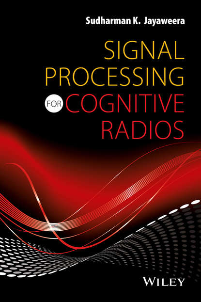 Signal Processing for Cognitive Radios - Sudharman K. Jayaweera