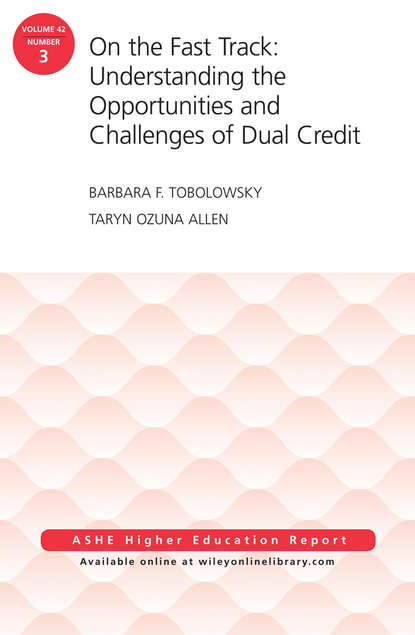 

On the Fast Track: Understanding the Opportunities and Challenges of Dual Credit: ASHE Higher Education Report, Volume 42, Number 3