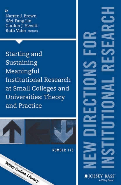 

Starting and Sustaining Meaningful Institutional Research at Small Colleges and Universities. Theory and Practice: New Directions for Institutional Research, Number 173