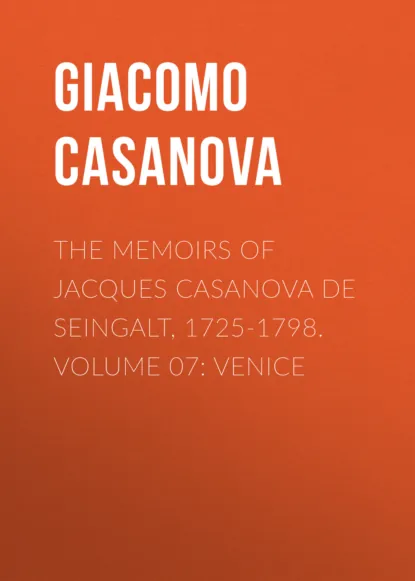 Обложка книги The Memoirs of Jacques Casanova de Seingalt, 1725-1798. Volume 07: Venice, Giacomo Casanova