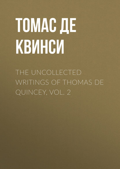 Томас де Квинси — The Uncollected Writings of Thomas de Quincey, Vol. 2
