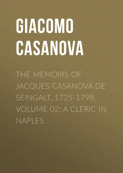 Обложка книги The Memoirs of Jacques Casanova de Seingalt, 1725-1798. Volume 02: a Cleric in Naples, Giacomo Casanova