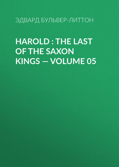 Эдвард Бульвер-Литтон — Harold : the Last of the Saxon Kings — Volume 05