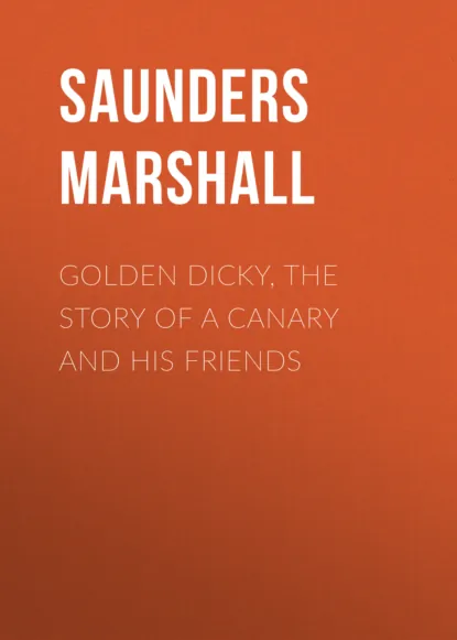 Обложка книги Golden Dicky, The Story of a Canary and His Friends, Saunders Marshall