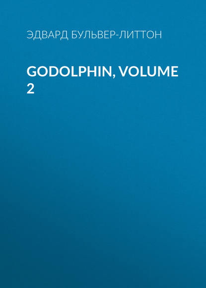 Бульвер-Литтон Эдвард - Godolphin, Volume 2