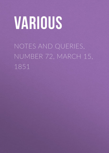 Notes and Queries, Number 72, March 15, 1851 - Various