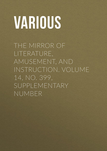 Various — The Mirror of Literature, Amusement, and Instruction. Volume 14, No. 399, Supplementary Number