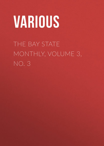 The Bay State Monthly, Volume 3, No. 3 - Various