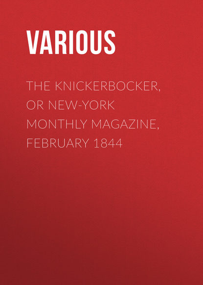 Various — The Knickerbocker, or New-York Monthly Magazine, February 1844