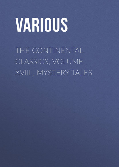 The Continental Classics, Volume XVIII., Mystery Tales (Various). 