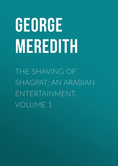 The Shaving of Shagpat; an Arabian entertainment. Volume 1 (George Meredith). 