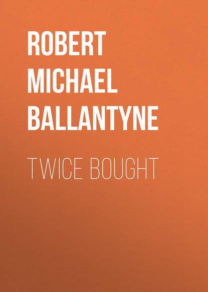 Twice Bought - Robert Michael Ballantyne
