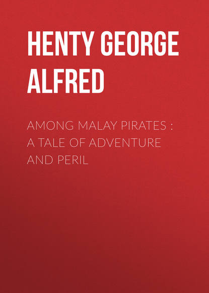 Henty George Alfred — Among Malay Pirates : a Tale of Adventure and Peril