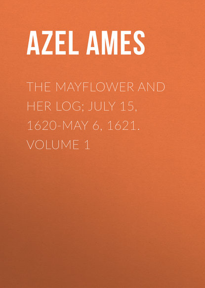 The Mayflower and Her Log; July 15, 1620-May 6, 1621. Volume 1 (Azel Ames). 