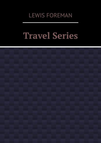 Lewis Foreman - Travel Series