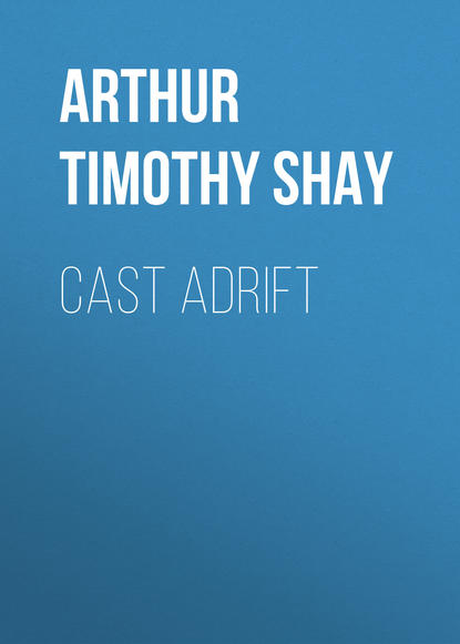 Cast Adrift - Arthur Timothy Shay