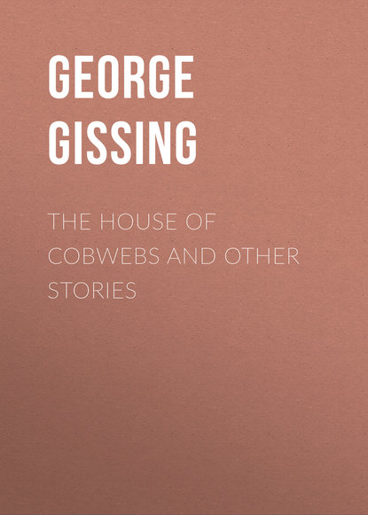 The House of Cobwebs and Other Stories (George Gissing). 