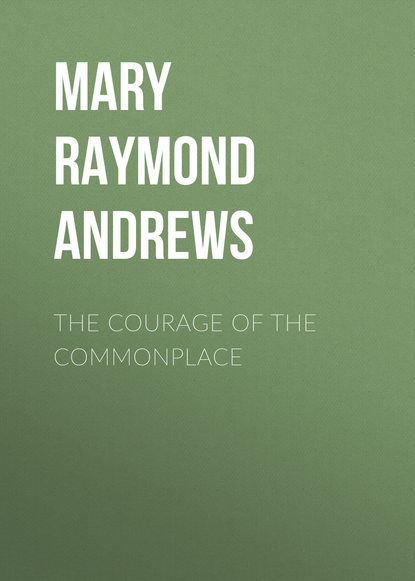 The Courage of the Commonplace (Mary Raymond Shipman Andrews). 