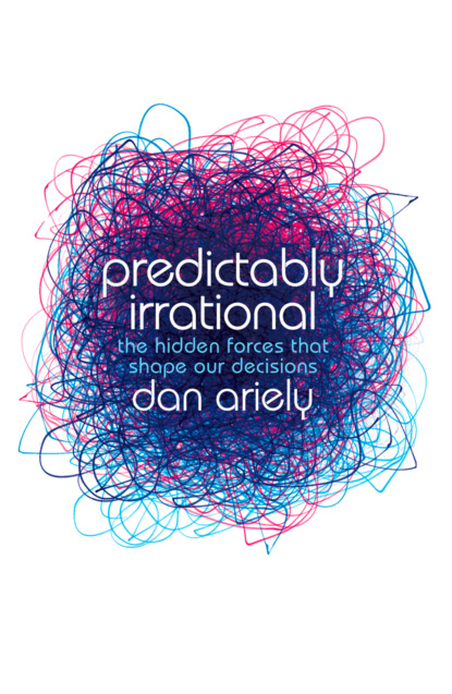 Дэн Ариели - Predictably Irrational