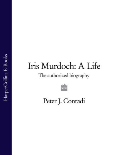 Peter Conradi J. - Iris Murdoch: A Life: The Authorized Biography
