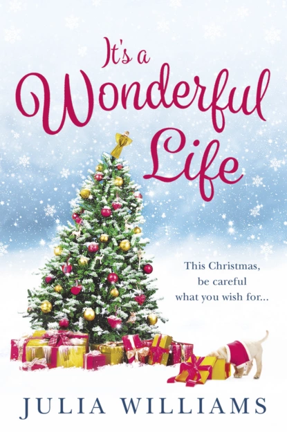 Обложка книги It’s a Wonderful Life: The Christmas bestseller is back with an unforgettable holiday romance, Julia  Williams