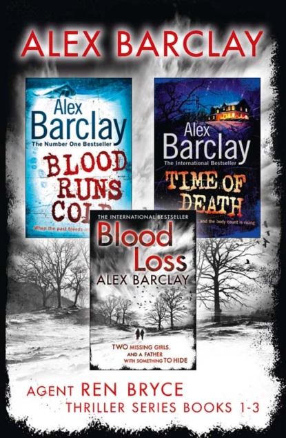 Обложка книги Agent Ren Bryce Thriller Series Books 1-3: Blood Runs Cold, Time of Death, Blood Loss, Alex  Barclay